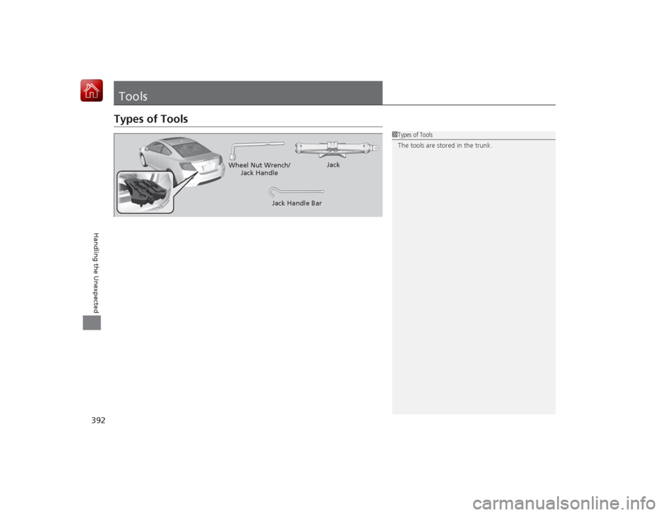HONDA CIVIC COUPE 2015 9.G Owners Manual 392Handling the Unexpected
ToolsTypes of Tools
1Types of Tools
The tools are stored in the trunk.
Wheel Nut Wrench/
Jack Handle Jack
Jack Handle Bar HONDA CIVIC COUPE 2015 9.G Owners Manual 392Handling the Unexpected
ToolsTypes of Tools
1Types of Tools
The tools are stored in the trunk.
Wheel Nut Wrench/
Jack Handle Jack
Jack Handle Bar