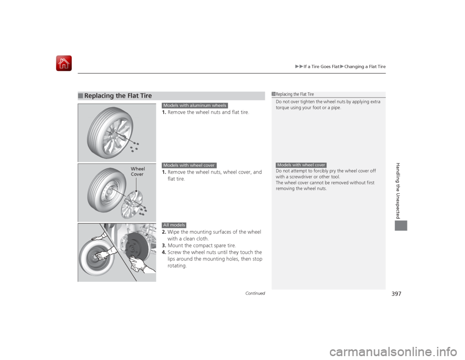 HONDA CIVIC COUPE 2015 9.G Owners Manual Continued
397
uuIf a Tire Goes Flat uChanging a Flat Tire
Handling the Unexpected
1. Remove the wheel nuts and flat tire.
1. Remove the wheel nuts, wheel cover, and 
flat tire.
2. Wipe the mounting su