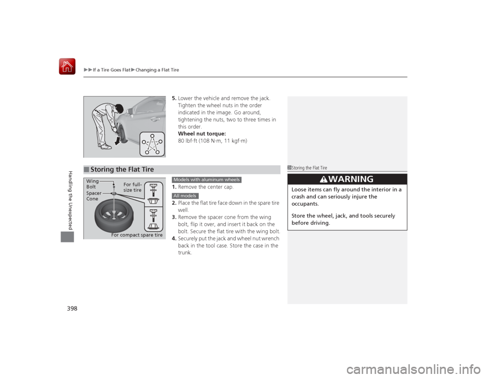 HONDA CIVIC COUPE 2015 9.G Owners Manual uuIf a Tire Goes Flat uChanging a Flat Tire
398Handling the Unexpected
5. Lower the vehicle and remove the jack. 
Tighten the wheel nuts in the order 
indicated in the image. Go around, 
tightening th