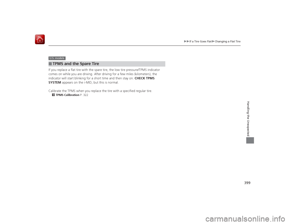 HONDA CIVIC COUPE 2015 9.G Owners Manual 399
uuIf a Tire Goes Flat uChanging a Flat Tire
Handling the Unexpected
If you replace a flat tire with the spare tire, the low tire pressure/TPMS indicator
comes on while you are driving. After driv HONDA CIVIC COUPE 2015 9.G Owners Manual 399
uuIf a Tire Goes Flat uChanging a Flat Tire
Handling the Unexpected
If you replace a flat tire with the spare tire, the low tire pressure/TPMS indicator
comes on while you are driving. After driv