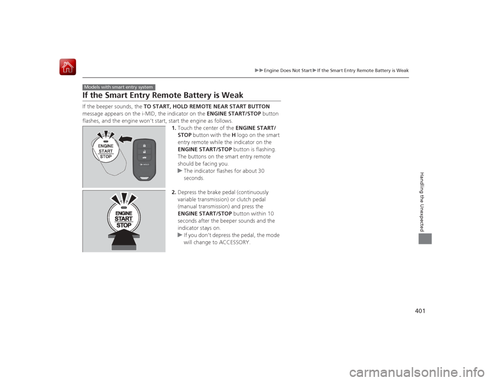 HONDA CIVIC COUPE 2015 9.G Owners Manual 401
uuEngine Does Not Start uIf the Smart Entry Remote Battery is Weak
Handling the Unexpected
If the Smart Entry Remote Battery is WeakIf the beeper sounds, the TO START, HOLD REMOTE NEAR START BUTT HONDA CIVIC COUPE 2015 9.G Owners Manual 401
uuEngine Does Not Start uIf the Smart Entry Remote Battery is Weak
Handling the Unexpected
If the Smart Entry Remote Battery is WeakIf the beeper sounds, the TO START, HOLD REMOTE NEAR START BUTT