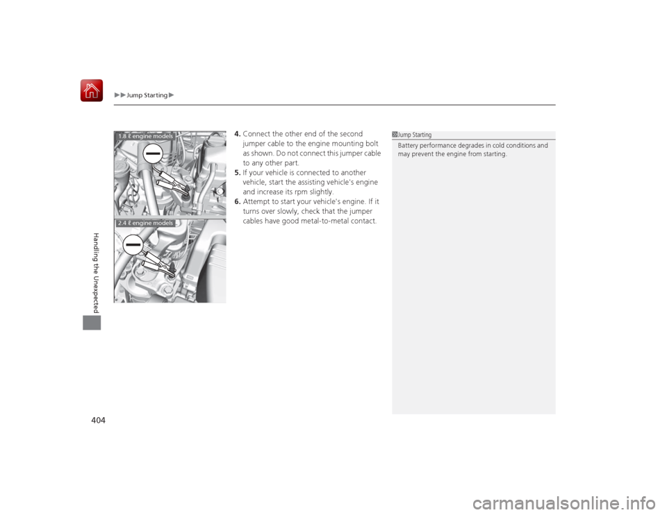 HONDA CIVIC COUPE 2015 9.G Owners Manual uuJump Starting u
404Handling the Unexpected
4.Connect the other end of the second
jumper cable to the engine mounting bolt
as shown. Do not connect this jumper cable
to any other part.
5. If your HONDA CIVIC COUPE 2015 9.G Owners Manual uuJump Starting u
404Handling the Unexpected
4.Connect the other end of the second
jumper cable to the engine mounting bolt
as shown. Do not connect this jumper cable
to any other part.
5. If your