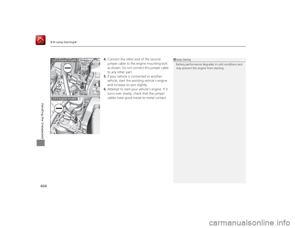 HONDA CIVIC COUPE 2015 9.G Owners Manual uuJump Starting u
404Handling the Unexpected
4.Connect the other end of the second 
jumper cable to the engine mounting bolt 
as shown. Do not connect this jumper cable 
to any other part.
5. If your 