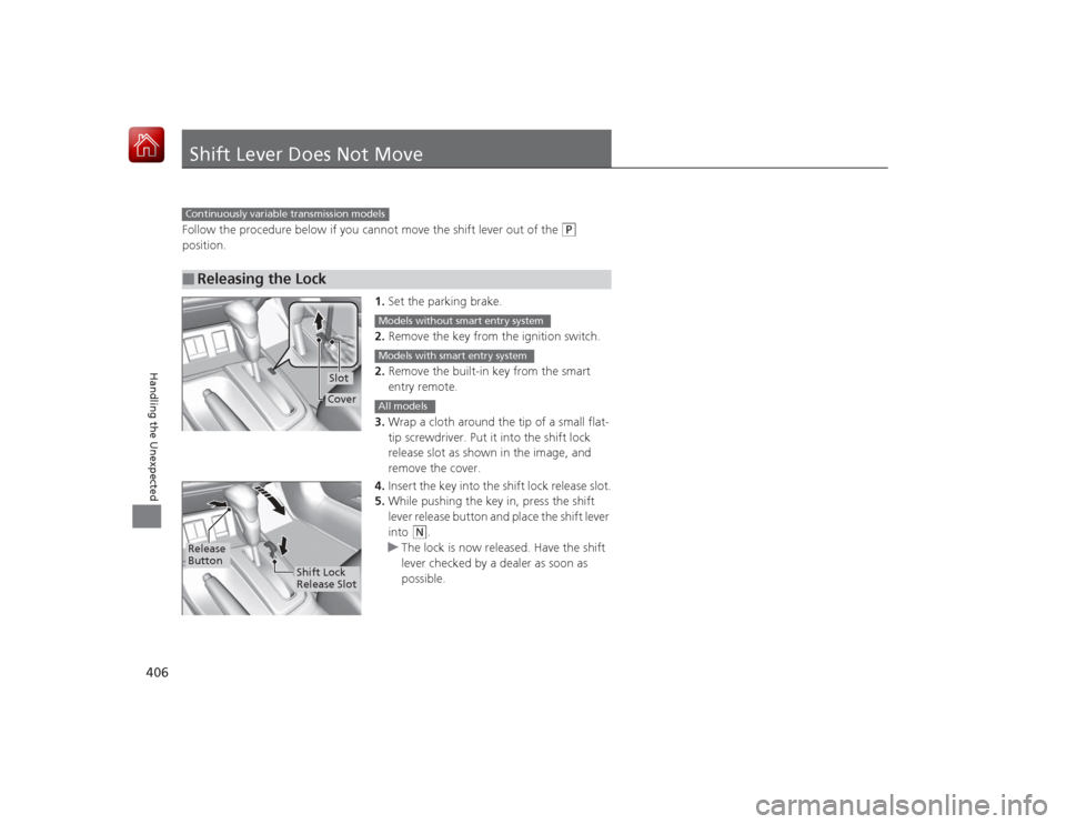 HONDA CIVIC COUPE 2015 9.G Owners Manual 406Handling the Unexpected
Shift Lever Does Not MoveFollow the procedure below if you cannot move the shift lever out of the
(P
position.
1.Set the parking brake.
2. Remove the key from the ignitio HONDA CIVIC COUPE 2015 9.G Owners Manual 406Handling the Unexpected
Shift Lever Does Not MoveFollow the procedure below if you cannot move the shift lever out of the
(P
position.
1.Set the parking brake.
2. Remove the key from the ignitio