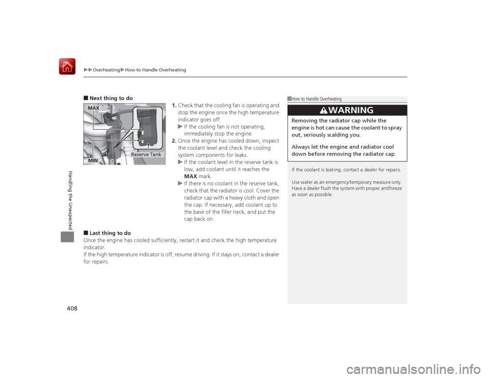HONDA CIVIC COUPE 2015 9.G Owners Manual uuOverheating uHow to Handle Overheating
408Handling the Unexpected
■Next thing to do
1.Check that the cooling fan is operating and
stop the engine once the high temperature
indicator goes off.
u HONDA CIVIC COUPE 2015 9.G Owners Manual uuOverheating uHow to Handle Overheating
408Handling the Unexpected
■Next thing to do
1.Check that the cooling fan is operating and
stop the engine once the high temperature
indicator goes off.
u
