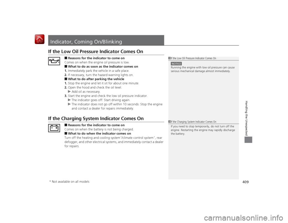 HONDA CIVIC COUPE 2015 9.G Owners Manual 409Handling the Unexpected
Indicator, Coming On/BlinkingIf the Low Oil Pressure Indicator Comes On
■Reasons for the indicator to come on
Comes on when the engine oil pressure is low.■What to do as HONDA CIVIC COUPE 2015 9.G Owners Manual 409Handling the Unexpected
Indicator, Coming On/BlinkingIf the Low Oil Pressure Indicator Comes On
■Reasons for the indicator to come on
Comes on when the engine oil pressure is low.■What to do as