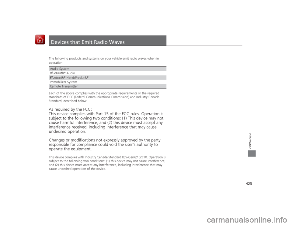HONDA CIVIC COUPE 2015 9.G Owners Manual 425Information
Devices that Emit Radio WavesThe following products and systems on your vehicle emit radio waves when in
operation.
Each of the above complies with the appropriate requirements or the HONDA CIVIC COUPE 2015 9.G Owners Manual 425Information
Devices that Emit Radio WavesThe following products and systems on your vehicle emit radio waves when in
operation.
Each of the above complies with the appropriate requirements or the
