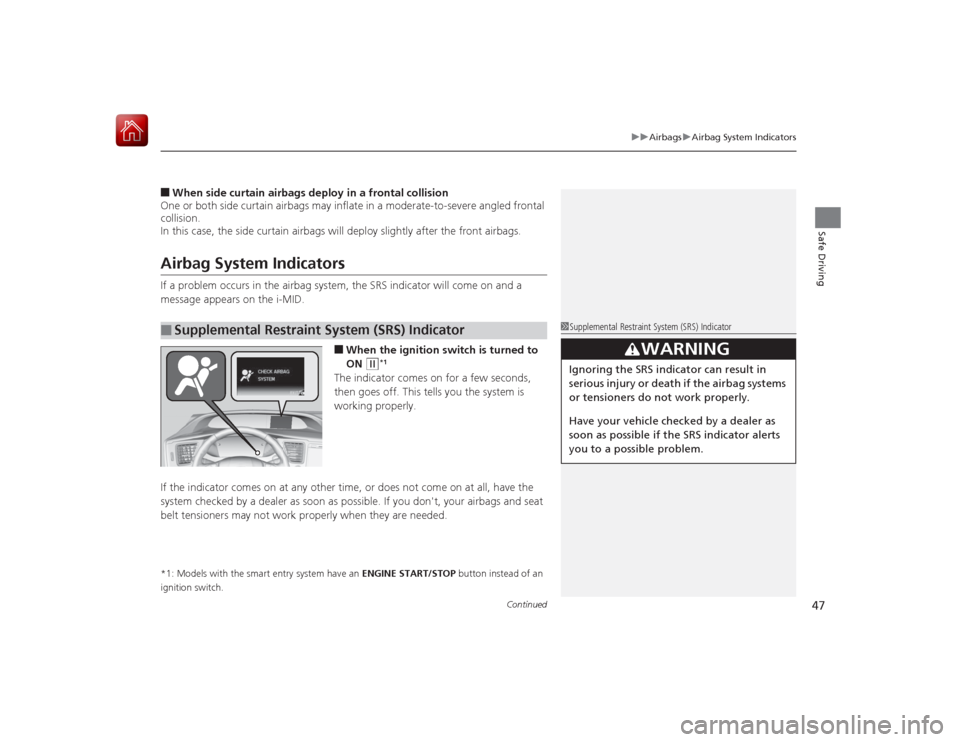 HONDA CIVIC COUPE 2015 9.G Owners Manual Continued
47
uuAirbags uAirbag System Indicators
Safe Driving
â– When side curtain airbags de ploy in a frontal collision
One or both side curtain airbags may inflate in a moderate-to-severe angled fr HONDA CIVIC COUPE 2015 9.G Owners Manual Continued
47
uuAirbags uAirbag System Indicators
Safe Driving
â– When side curtain airbags de ploy in a frontal collision
One or both side curtain airbags may inflate in a moderate-to-severe angled fr