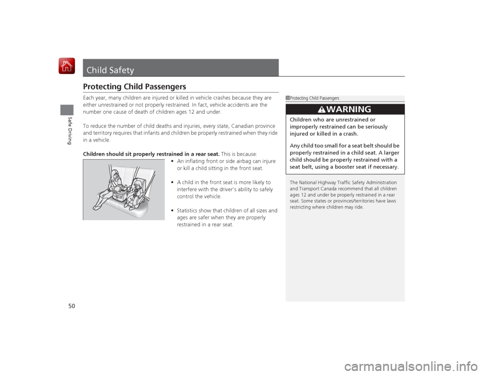 HONDA CIVIC COUPE 2015 9.G Workshop Manual 50Safe Driving
Child SafetyProtecting Child PassengersEach year, many children are injured or killed in vehicle crashes because they are
either unrestrained or not properly restrained. In fact, vehic HONDA CIVIC COUPE 2015 9.G Workshop Manual 50Safe Driving
Child SafetyProtecting Child PassengersEach year, many children are injured or killed in vehicle crashes because they are
either unrestrained or not properly restrained. In fact, vehic