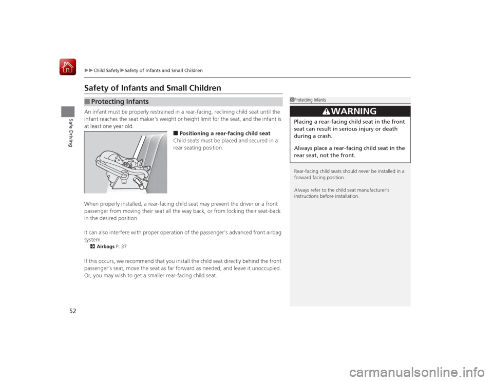 HONDA CIVIC COUPE 2015 9.G Workshop Manual 52
uuChild Safety uSafety of Infants and Small Children
Safe Driving
Safety of Infants and Small ChildrenAn infant must be properly restrained in a rear-facing, reclining child seat until the
infant HONDA CIVIC COUPE 2015 9.G Workshop Manual 52
uuChild Safety uSafety of Infants and Small Children
Safe Driving
Safety of Infants and Small ChildrenAn infant must be properly restrained in a rear-facing, reclining child seat until the
infant