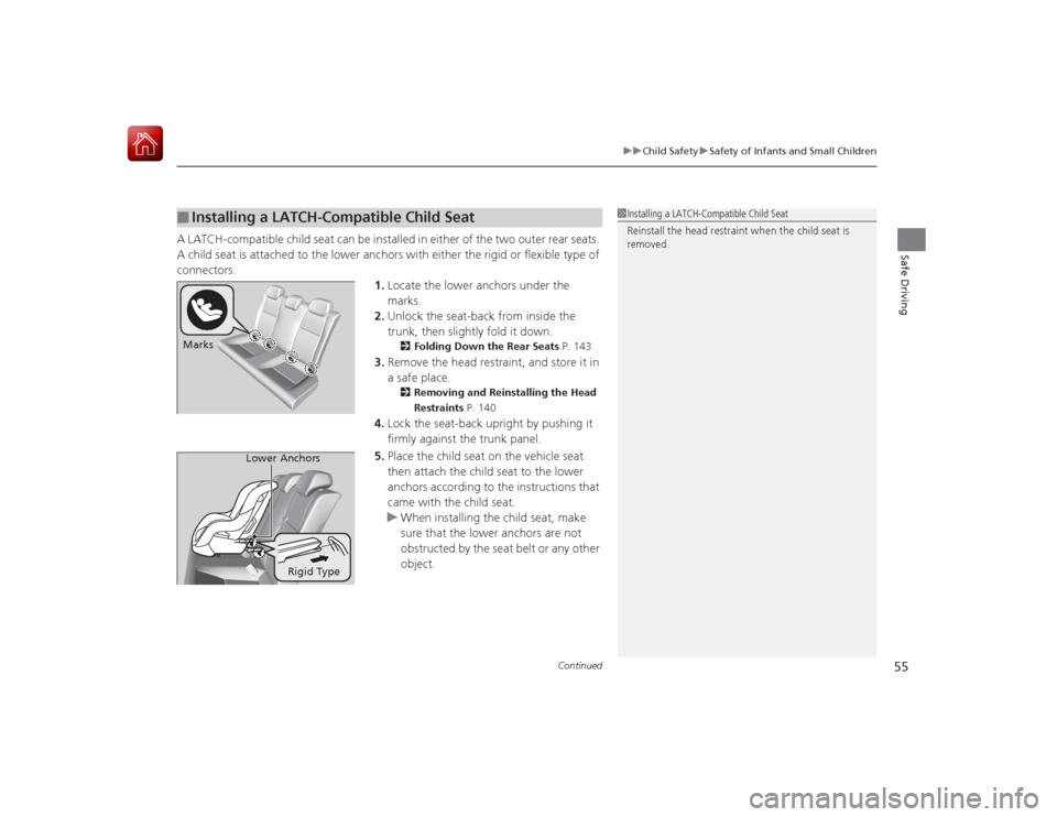 HONDA CIVIC COUPE 2015 9.G Workshop Manual Continued
55
uuChild Safety uSafety of Infants and Small Children
Safe Driving
A LATCH-compatible child seat can be installed in either of the two outer rear seats.
A child seat is attached to the lo HONDA CIVIC COUPE 2015 9.G Workshop Manual Continued
55
uuChild Safety uSafety of Infants and Small Children
Safe Driving
A LATCH-compatible child seat can be installed in either of the two outer rear seats.
A child seat is attached to the lo