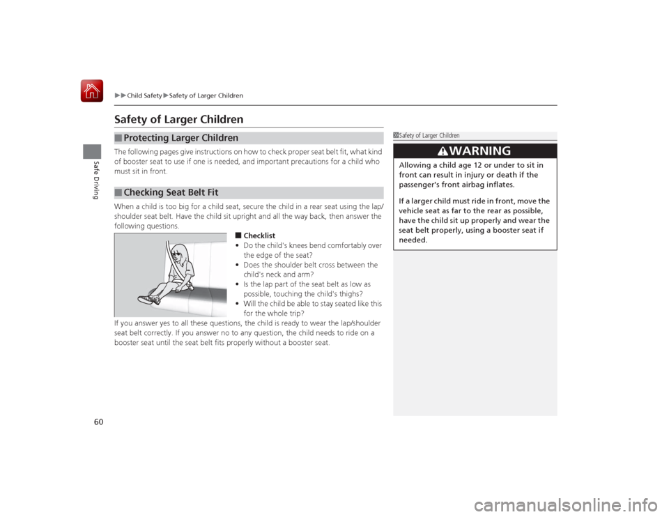 HONDA CIVIC COUPE 2015 9.G Repair Manual 60
uuChild Safety uSafety of Larger Children
Safe Driving
Safety of Larger ChildrenThe following pages give instructi ons on how to check proper seat belt fit, what kind
of booster seat to use if one HONDA CIVIC COUPE 2015 9.G Repair Manual 60
uuChild Safety uSafety of Larger Children
Safe Driving
Safety of Larger ChildrenThe following pages give instructi ons on how to check proper seat belt fit, what kind
of booster seat to use if one