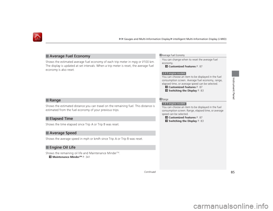 HONDA CIVIC COUPE 2015 9.G Owners Manual Continued
85
uuGauges and Multi-Information Display uintelligent Multi-Information Display (i-MID)
Instrument Panel
Shows the estimated average fuel economy of each trip meter in mpg or l/100 km. 
The