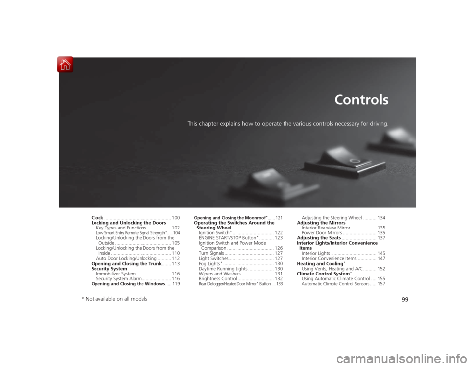 HONDA CIVIC COUPE 2015 9.G Owners Manual 99
Controls
This chapter explains how to operate the various controls necessary for driving.
Clock.................................................. 100
Locking and Unlocking the Doors
Key Types and F HONDA CIVIC COUPE 2015 9.G Owners Manual 99
Controls
This chapter explains how to operate the various controls necessary for driving.
Clock.................................................. 100
Locking and Unlocking the Doors
Key Types and F