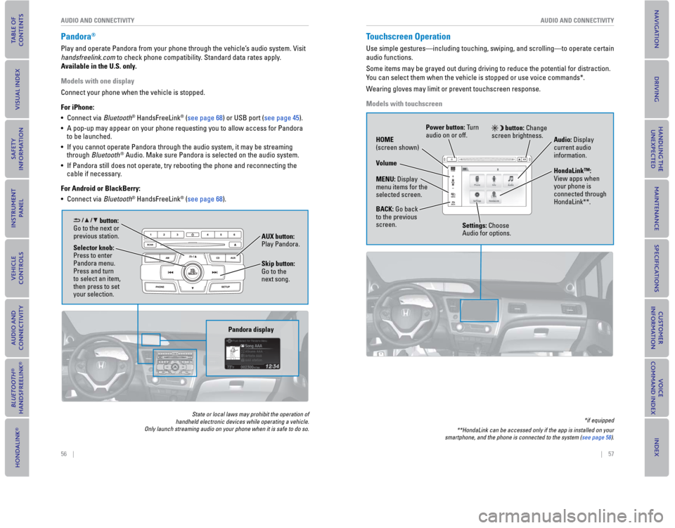 HONDA CIVIC COUPE 2015 9.G Quick Guide 56    ||    57
       AUDIO AND CONNECTIVITYAUDIO AND CONNECTIVITY
  Pandora®
Play and operate Pandora from your phone through the vehicle’s audio system. Visit  
handsfreelink.com to check phone c