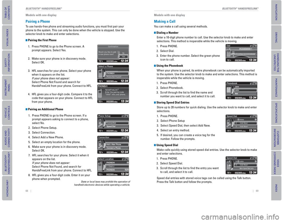 HONDA CIVIC COUPE 2015 9.G Quick Guide 68    ||    69
       BLUETOOTH
® HANDSFREELINK®BLUETOOTH® HANDSFREELINK®
Models with one display
   Pairing  a   Phone
To use hands-free phone and streaming audio functions, you must ﬁ rst pair