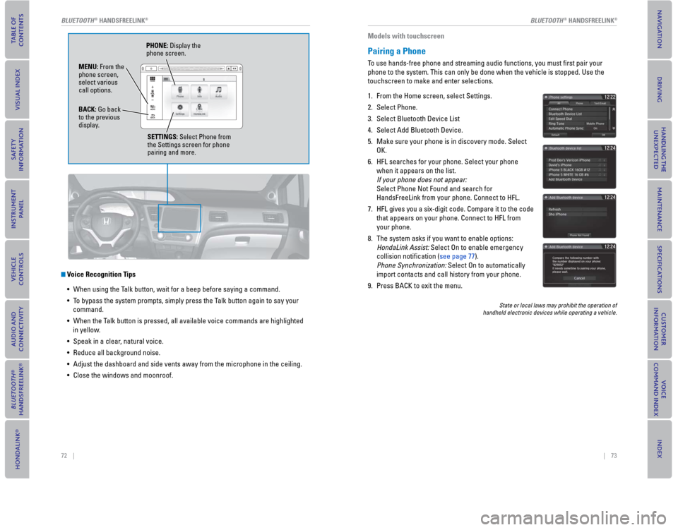 HONDA CIVIC COUPE 2015 9.G Quick Guide 72    ||    73
       BLUETOOTH® HANDSFREELINK®BLUETOOTH® HANDSFREELINK®
   Voice Recognition Tips
•  When using the Talk button, wait for a beep before saying a command. 
• To bypass the syst