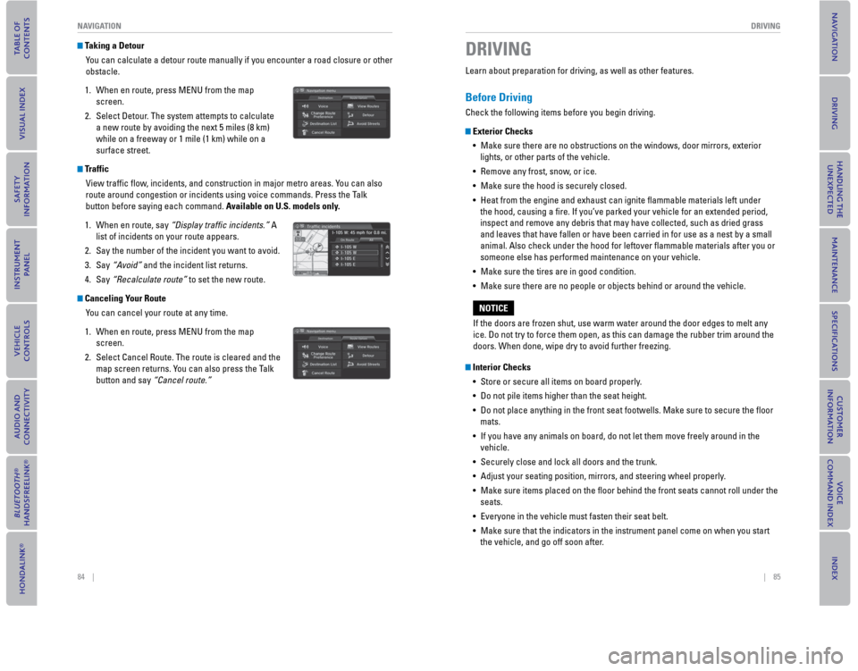 HONDA CIVIC COUPE 2015 9.G Quick Guide 84    ||    85
       DRIVING
NAVIGATION
 Taking a   Detour
You can calculate a detour route manually if you encounter a road closure\
 or other 
obstacle.
1. 

When en route, press MENU from the map 