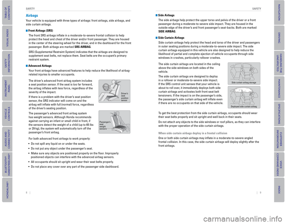 HONDA CIVIC COUPE 2015 9.G Quick Guide 8    ||    9
       SAFETY
SAFETY
  Airbags
Your vehicle is equipped with three types of airbags: front airbags, side\
 airbags, and 
side curtain airbags.
  Front Airbags (SRS)
The front SRS airbags 