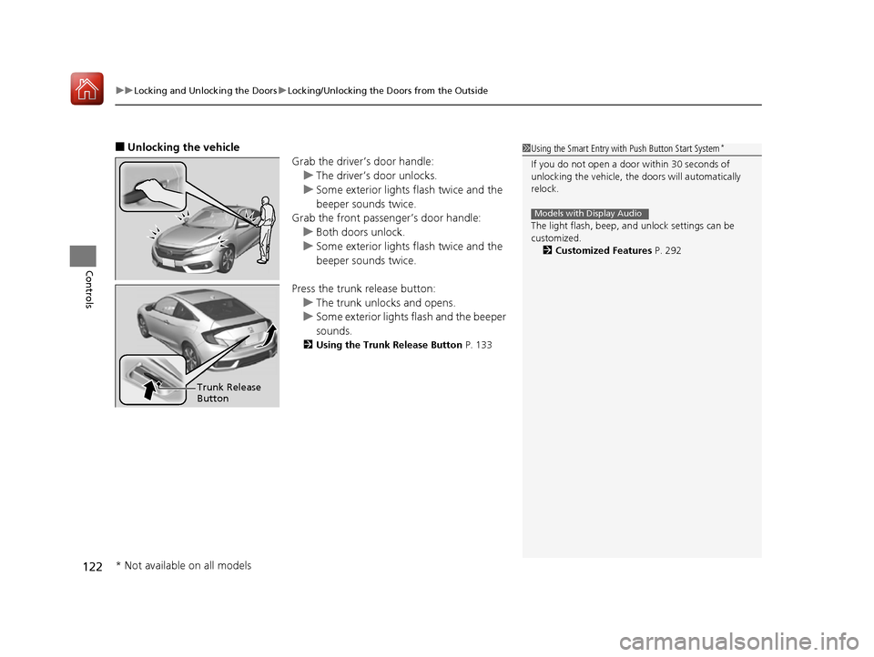 HONDA CIVIC COUPE 2016 10.G Owners Manual uuLocking and Unlocking the DoorsuLocking/Unlocking the Doors from the Outside
122
Controls
■ Unlocking the vehicle
Grab the driver’s door handle:
uThe driver’s door unlocks.
uSome exterior ligh HONDA CIVIC COUPE 2016 10.G Owners Manual uuLocking and Unlocking the DoorsuLocking/Unlocking the Doors from the Outside
122
Controls
■ Unlocking the vehicle
Grab the driver’s door handle:
uThe driver’s door unlocks.
uSome exterior ligh