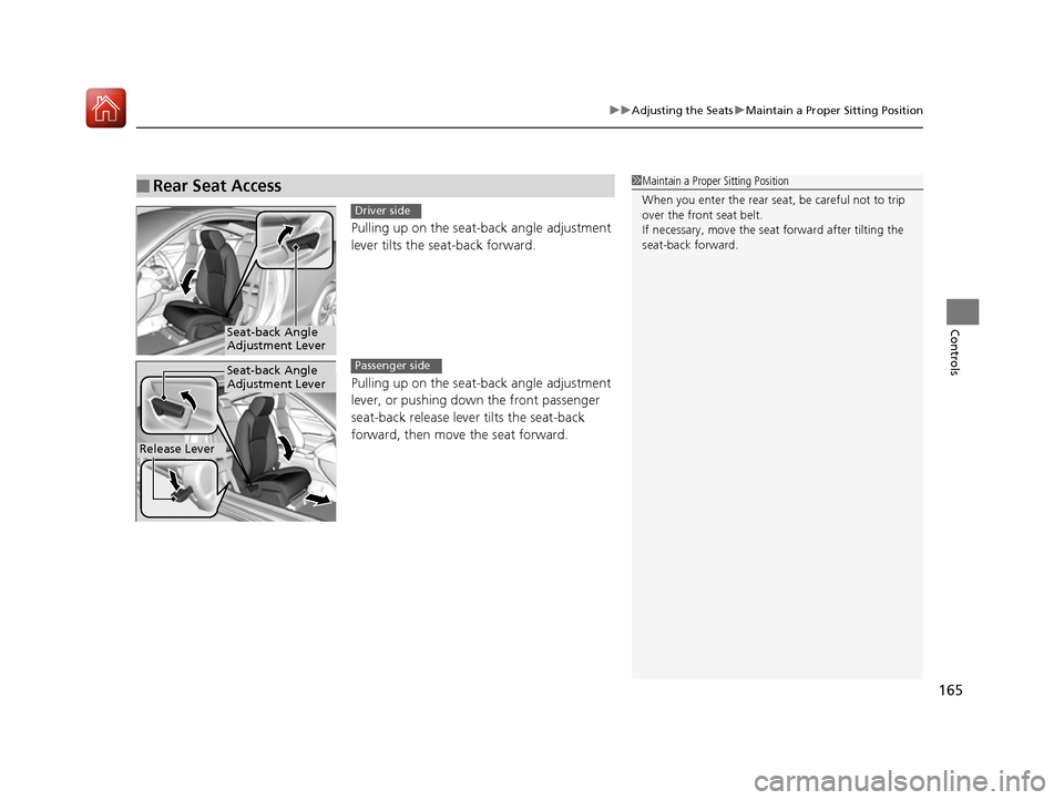 HONDA CIVIC COUPE 2016 10.G Owners Manual 165
uuAdjusting the SeatsuMaintain a Proper Sitting Position
Controls
Pulling up on the seat-back angle adjustment 
lever tilts the seat-back forward. 
Pulling up on the seat-bac k angle adjustment 
l