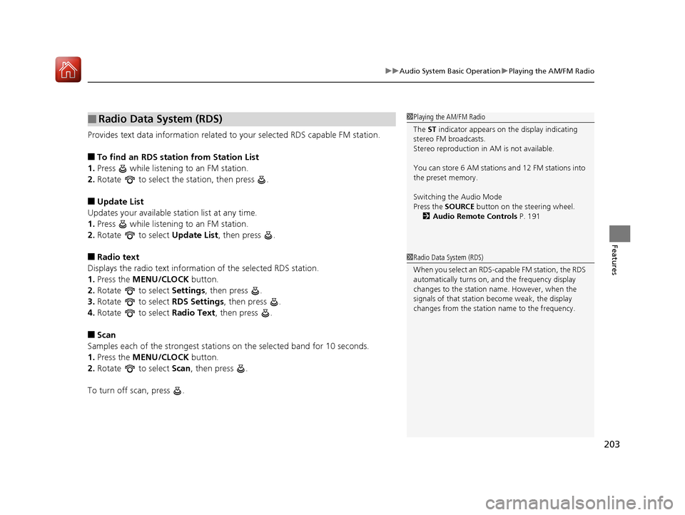 HONDA CIVIC COUPE 2016 10.G Owners Manual 203
uuAudio System Basic OperationuPlaying the AM/FM Radio
Features
Provides text data information related to your selected RDS capable FM station. ■To find an RDS station from Station List
1. Press