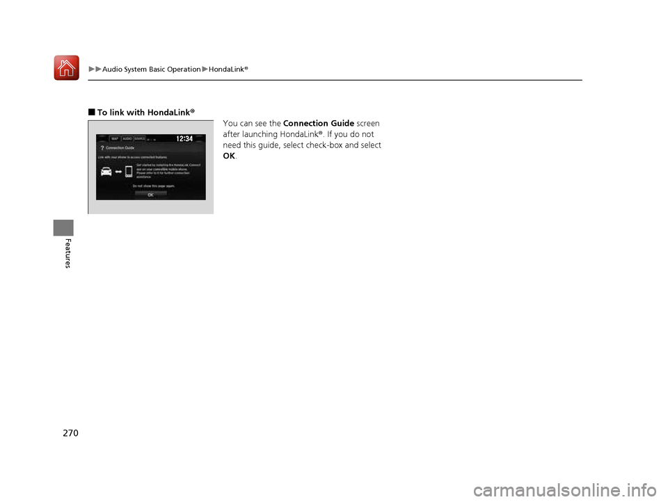 HONDA CIVIC COUPE 2016 10.G Owners Manual 270
uuAudio System Basic OperationuHondaLink®
Features
■To link with HondaLink ®
You can see the  Connection Guide  screen 
after launching HondaLink ®. If you do not 
need this guide, select che
