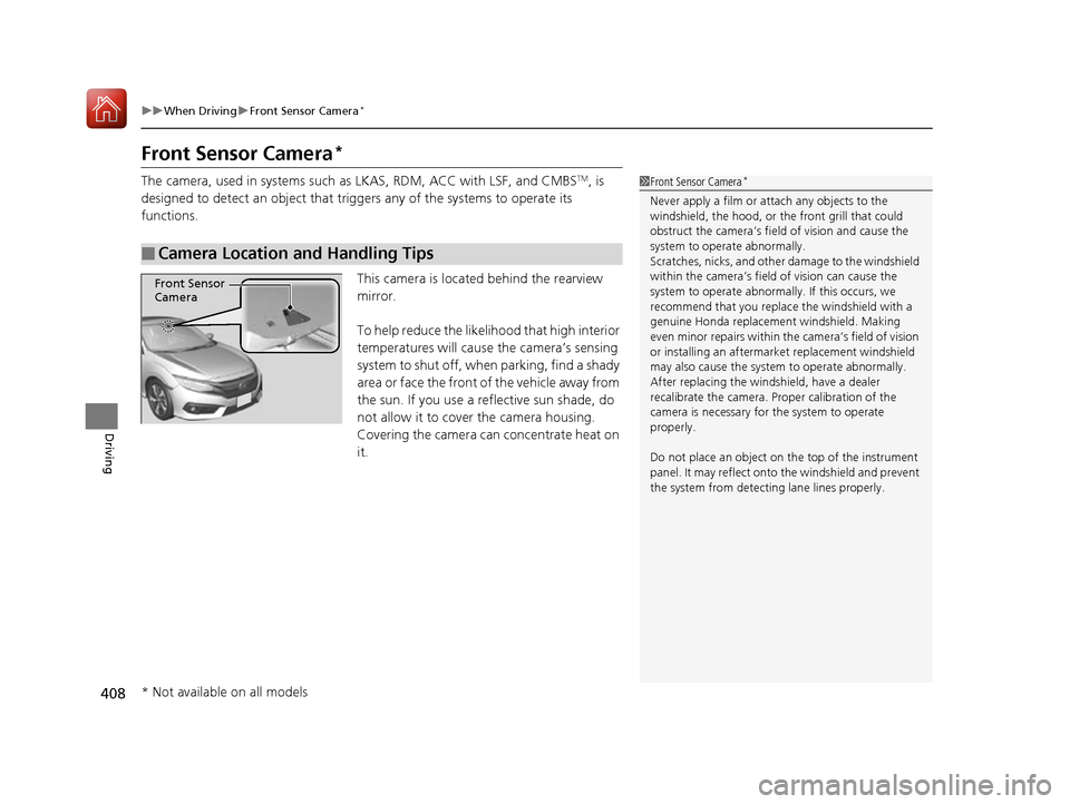 HONDA CIVIC COUPE 2016 10.G Owners Manual 408
uuWhen DrivinguFront Sensor Camera*
Driving
Front Sensor Camera *
The camera, used in systems such as LKAS, RDM, ACC with LSF, and CMBS TM
, is
designed to detect an object that triggers any of HONDA CIVIC COUPE 2016 10.G Owners Manual 408
uuWhen DrivinguFront Sensor Camera*
Driving
Front Sensor Camera *
The camera, used in systems such as LKAS, RDM, ACC with LSF, and CMBS TM
, is
designed to detect an object that triggers any of