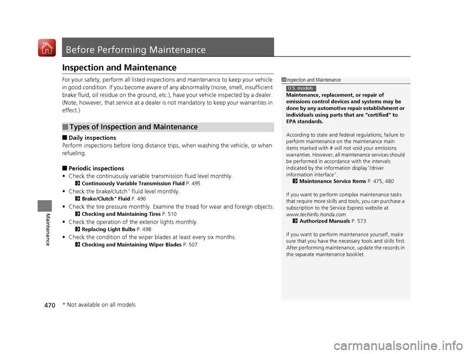 HONDA CIVIC COUPE 2016 10.G Owners Manual 470
Maintenance
Before Performing Maintenance
Inspection and Maintenance 
For your safety, perform all listed inspections and maintenance to keep your vehicle 
in good condition. If you become aware o