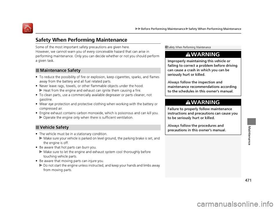 HONDA CIVIC COUPE 2016 10.G Owners Manual 471
uuBefore Performing MaintenanceuSafety When Performing Maintenance
Maintenance
Safety When Performing Maintenance 
Some of the most important safety precautions are given here.
However, we cannot 