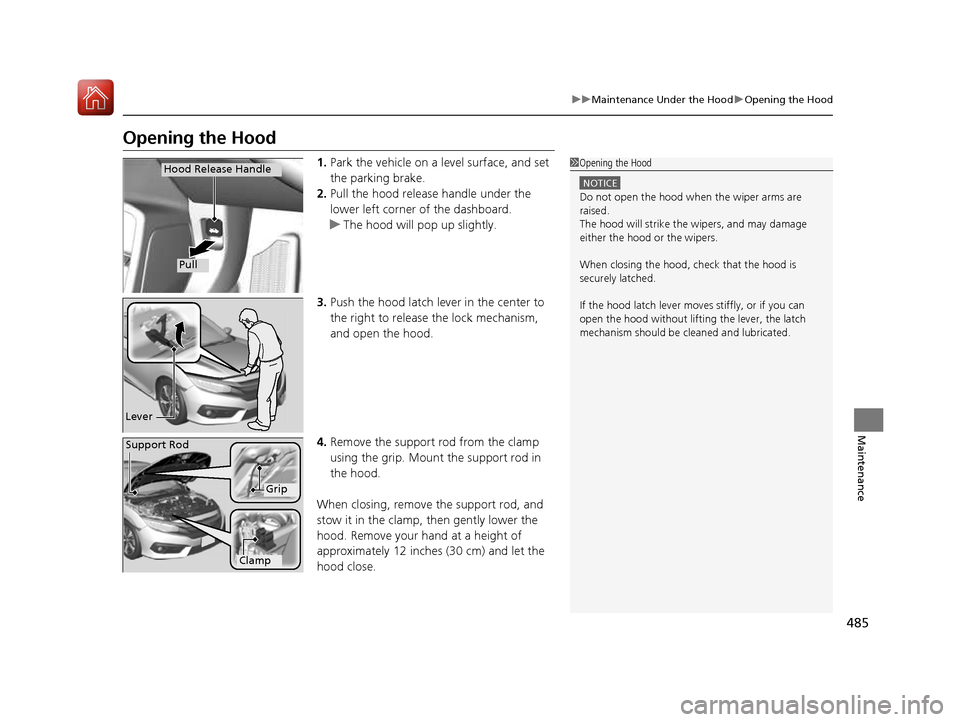 HONDA CIVIC COUPE 2016 10.G Owners Manual 485
uuMaintenance Under the HooduOpening the Hood
Maintenance
Opening the Hood1.Park the vehicle on a level surface, and set the parking brake.
2. Pull the hood release handle under the
lower left c HONDA CIVIC COUPE 2016 10.G Owners Manual 485
uuMaintenance Under the HooduOpening the Hood
Maintenance
Opening the Hood1.Park the vehicle on a level surface, and set the parking brake.
2. Pull the hood release handle under the
lower left c