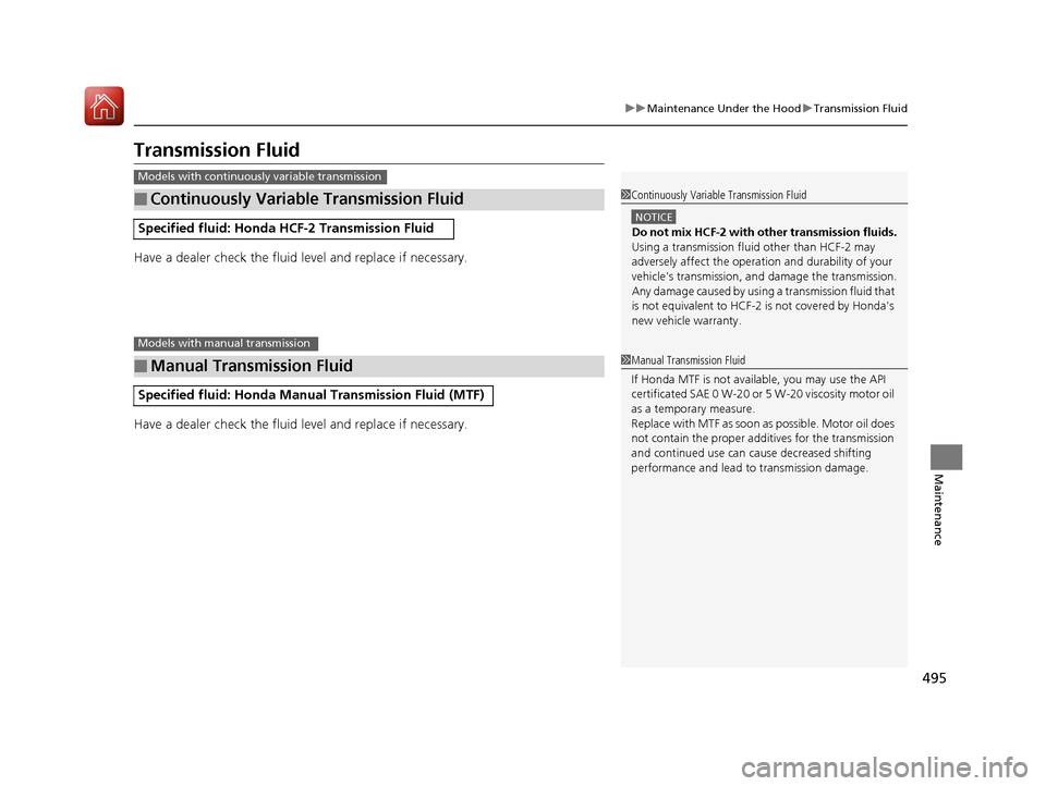 HONDA CIVIC COUPE 2016 10.G Owners Manual 495
uuMaintenance Under the HooduTransmission Fluid
Maintenance
Transmission Fluid 
Have a dealer check the fluid level and replace if necessary. 
Have a dealer check the fluid level and replace if ne