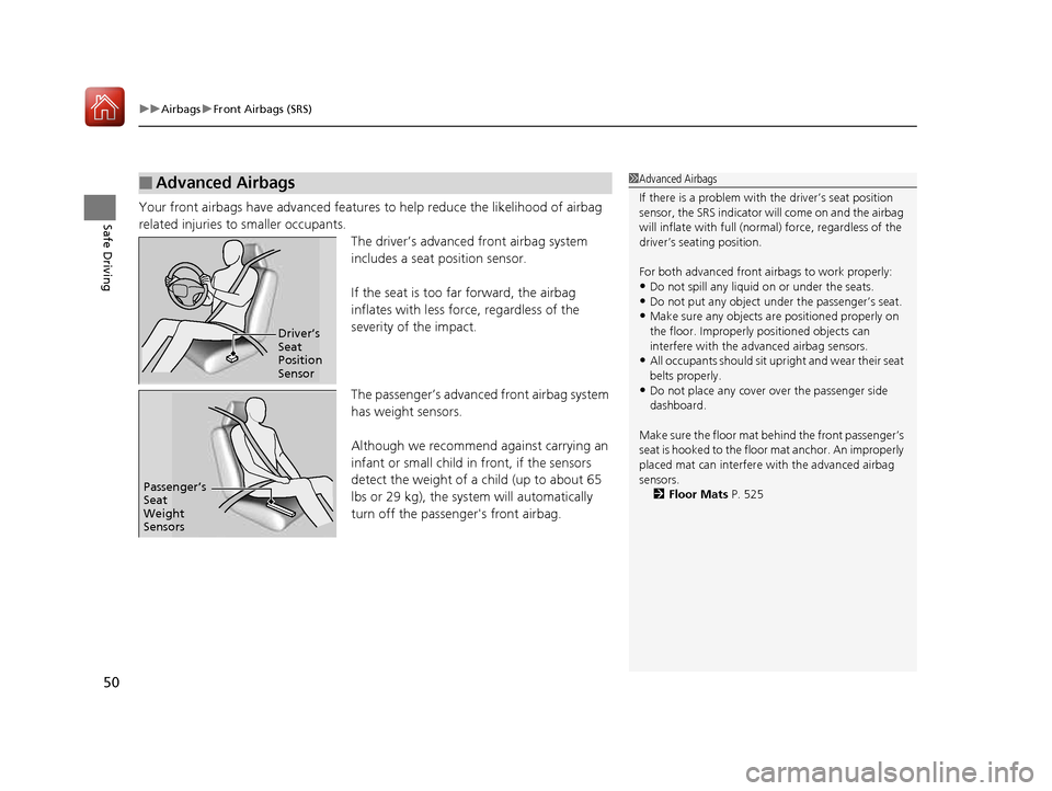 HONDA CIVIC COUPE 2016 10.G Owners Manual uuAirbagsuFront Airbags (SRS)
50
Safe DrivingYour front airbags have advanced features  to help reduce the likelihood of airbag 
related injuries to smaller occupants. The driver’s advanced front ai