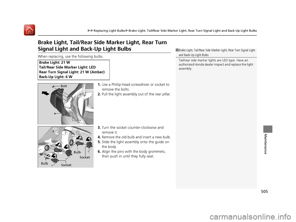 HONDA CIVIC COUPE 2016 10.G Service Manual 505
uuReplacing Light BulbsuBrake Light, Tail/Rear Side Marker Light, Rear Turn Signal Light and Back-Up Light Bulbs
Maintenance
Brake Light, Tail/Rear Side Marker Light, Rear Turn 
Signal Light and B