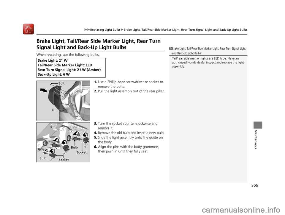 HONDA CIVIC COUPE 2016 10.G Owners Manual 505
uuReplacing Light BulbsuBrake Light, Tail/Rear Side Marker Light, Rear Turn Signal Light and Back-Up Light Bulbs
Maintenance
Brake Light, Tail/Rear Side Marker Light, Rear Turn 
Signal Light and B