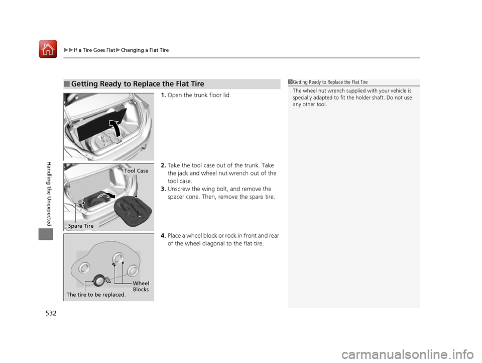 HONDA CIVIC COUPE 2016 10.G User Guide uuIf a Tire Goes FlatuChanging a Flat Tire
532
Handling the Unexpected
1. Open the trunk floor lid.
2. Take the tool case out of the trunk. Take  
the jack and wheel nut wrench out of the  tool case.
