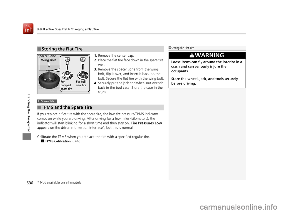 HONDA CIVIC COUPE 2016 10.G Owners Manual uuIf a Tire Goes FlatuChanging a Flat Tire
536
Handling the Unexpected
1. Remove the center cap.
2. Place the flat tire face down in the spare tire  well.
3. Remove the spacer  cone from the wing 
bol