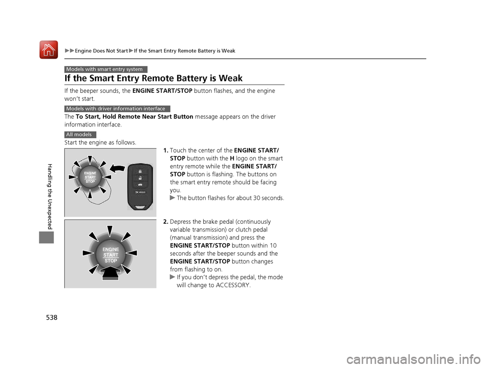 HONDA CIVIC COUPE 2016 10.G Owners Manual 538
uuEngine Does Not StartuIf the Smart Entry Remote Battery is Weak
Handling the Unexpected
If the Smart Entry Remote Battery is Weak
If the beeper sounds, the ENGINE START/STOP button flashes, and HONDA CIVIC COUPE 2016 10.G Owners Manual 538
uuEngine Does Not StartuIf the Smart Entry Remote Battery is Weak
Handling the Unexpected
If the Smart Entry Remote Battery is Weak
If the beeper sounds, the ENGINE START/STOP button flashes, and