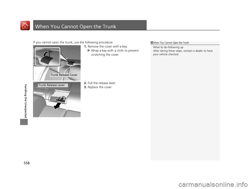 HONDA CIVIC COUPE 2016 10.G Owners Manual 558
Handling the Unexpected
When You Cannot Open the Trunk
If you cannot open the trunk, use the following procedure.1.Remove the cover with a key.
uWrap a key with a cloth to prevent
scratching the HONDA CIVIC COUPE 2016 10.G Owners Manual 558
Handling the Unexpected
When You Cannot Open the Trunk
If you cannot open the trunk, use the following procedure.1.Remove the cover with a key.
uWrap a key with a cloth to prevent
scratching the