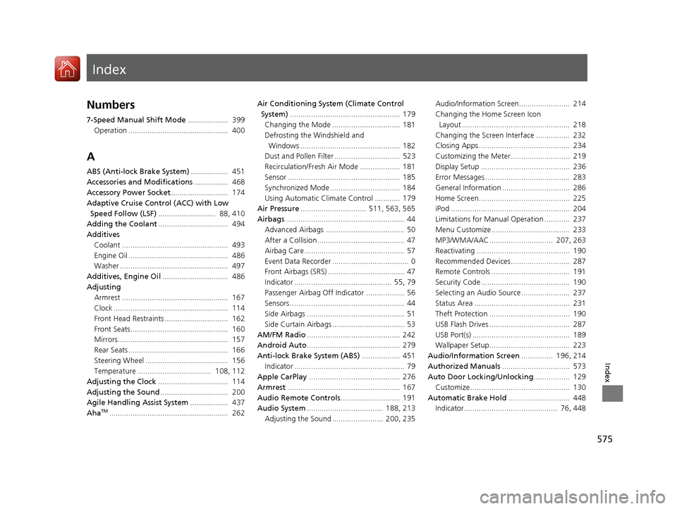 HONDA CIVIC COUPE 2016 10.G Owners Manual Index
575
Index
Index
Numbers 
7-Speed Manual Shift Mode...................  399
Operation ...............................................  400
A 
ABS (Anti-lock Brake System) ..................  451
