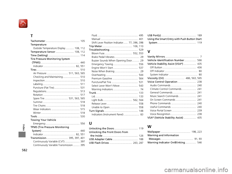 HONDA CIVIC COUPE 2016 10.G Owners Manual 582
Index
T 
Tachometer...............................................  105
Temperature Outside Temperature Display ...........  108, 112
Temperature Sensor .........................  108, 112
Time (S