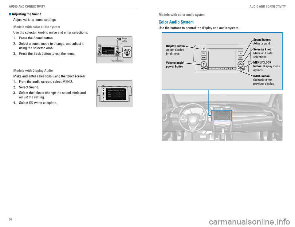 HONDA CIVIC COUPE 2016 10.G Quick Guide 56    ||    57
       AUDIO AND CONNECTIVITY
AUDIO AND CONNECTIVITY
 Adjusting the Sound
Adjust various sound settings.
Models with color audio system
Use the selector knob to make and enter selection