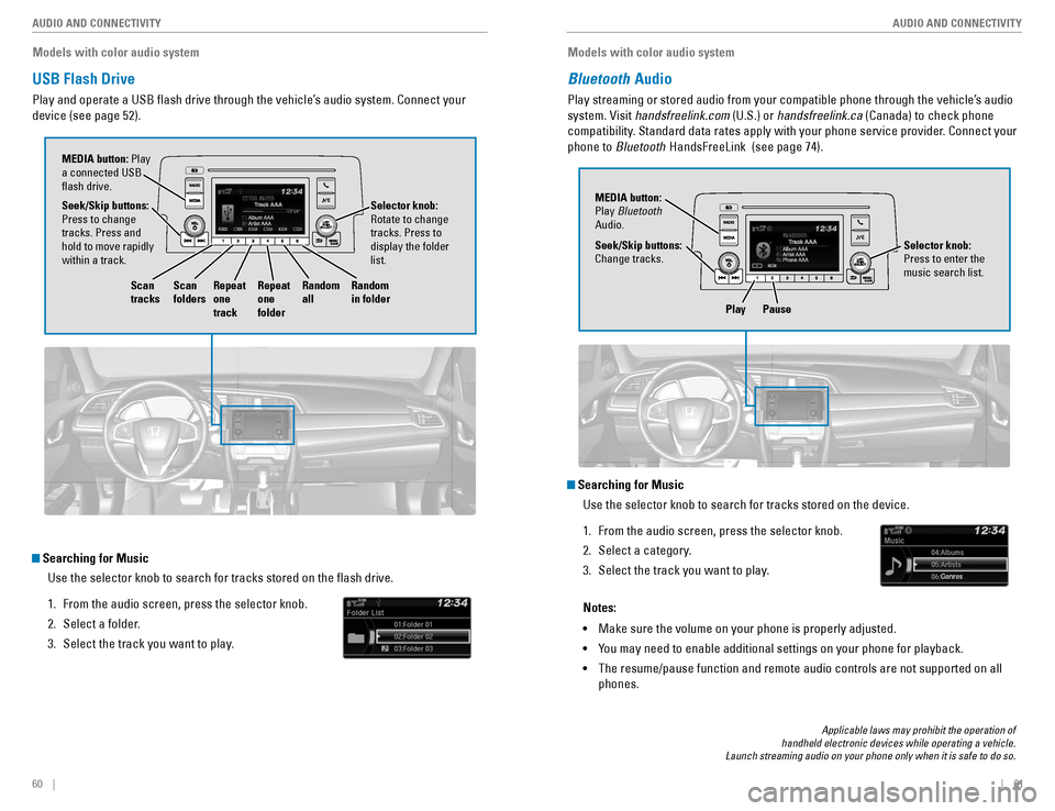 HONDA CIVIC COUPE 2016 10.G Quick Guide 60    ||    61
       AUDIO AND CONNECTIVITY
AUDIO AND CONNECTIVITY
Models with color audio system
USB Flash Drive
Play and operate a USB �ash drive through the vehicle’s audio system. Connect your 
