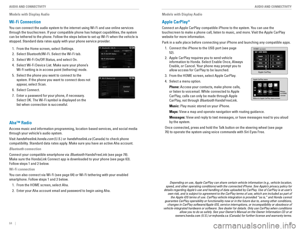 HONDA CIVIC COUPE 2016 10.G Quick Guide 64    ||    65
       AUDIO AND CONNECTIVITY
AUDIO AND CONNECTIVITY
Models with Display Audio
Wi-Fi Connection
You can connect the audio system to the internet using Wi-Fi and use online services  thr