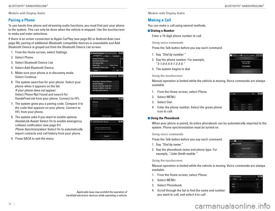 HONDA CIVIC COUPE 2016 10.G Quick Guide 78    ||    79
       
BLUETOOTH ®
 HANDSFREELINK ®
BLUETOOTH ®
 HANDSFREELINK ®
Models with Display Audio
Pairing a Phone
To use hands-free phone and streaming audio functions, you must �rst pair