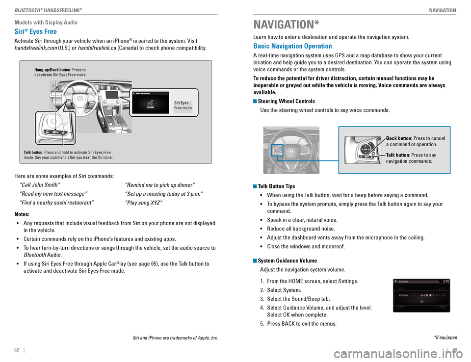 HONDA CIVIC COUPE 2016 10.G Quick Guide |    83
       NAVIGATION82    |
BLUETOOTH
®
 HANDSFREELINK ®
Models with Display Audio
Siri®
 Eyes Free
Activate Siri through your vehicle when an iPhone ®
 is paired to the system. Visit 
handsf