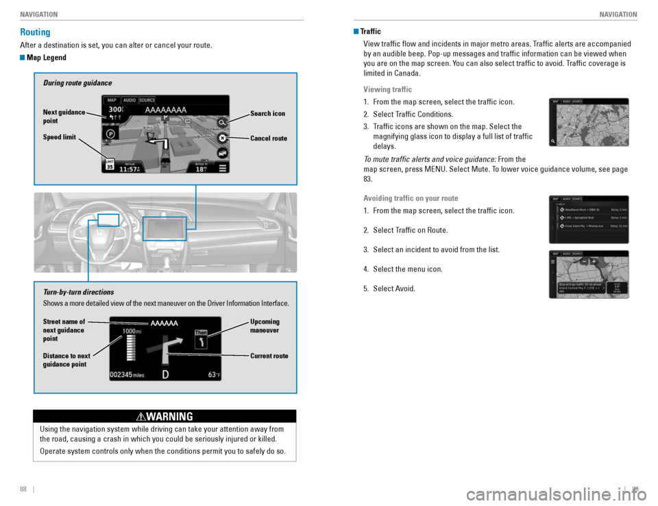 HONDA CIVIC COUPE 2016 10.G Quick Guide 88    ||    89
       NAVIGATION
NAVIGATION
Routing
After a destination is set, you can alter or cancel your route.
 Map Legend
During route guidance
Next guidance  point Speed limit Search icon
Turn-