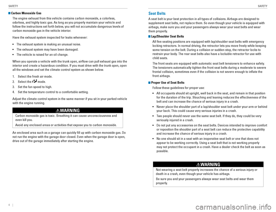 HONDA CIVIC COUPE 2016 10.G Quick Guide 4    ||    5
       SAFETY
SAFETY
 Carbon Monoxide Gas
The engine exhaust from this vehicle contains carbon monoxide, a colorless,  
odorless, and highly toxic gas. As long as you properly maintain yo