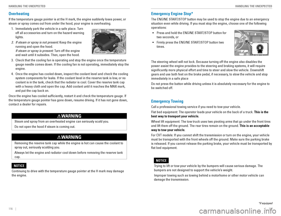 HONDA CIVIC COUPE 2016 10.G Quick Guide 116    ||    117
       HANDLING THE UNEXPECTED
HANDLING THE UNEXPECTED
Overheating
If the temperature gauge pointer is at the H mark, the engine suddenly loses power, or  steam or spray comes out fro
