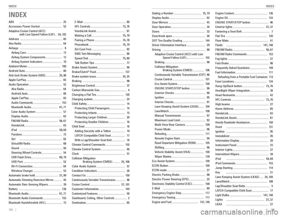 HONDA CIVIC COUPE 2016 10.G Quick Guide 154    ||    155
       INDEX
INDEX
INDEX
ABS   ..............................................................   25
Accessory Power Socket  ................................  52
Adaptive Cruise Control